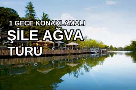 Bayram Özel Şile & Ağva & Sapanca Turu / 1 Gece 2 Gün / İstanbul Kalkışlı