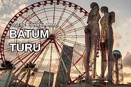 Görkemli Batum Turu 3 Gece Türk Hava Yolları ile (2026 İlkbahar Dönemi) AT151