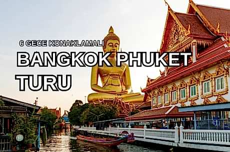 Phuket Bangkok Serüveni Turu Türk Hava Yolları ile 6 Gece (HKT-BKK) Kurban Bayramı Dönemi